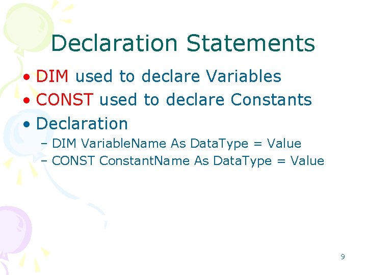 Declaration Statements • DIM used to declare Variables • CONST used to declare Constants