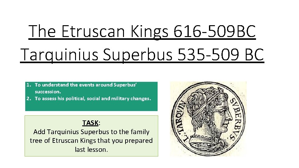 The Etruscan Kings 616 -509 BC Tarquinius Superbus 535 -509 BC 1. To understand