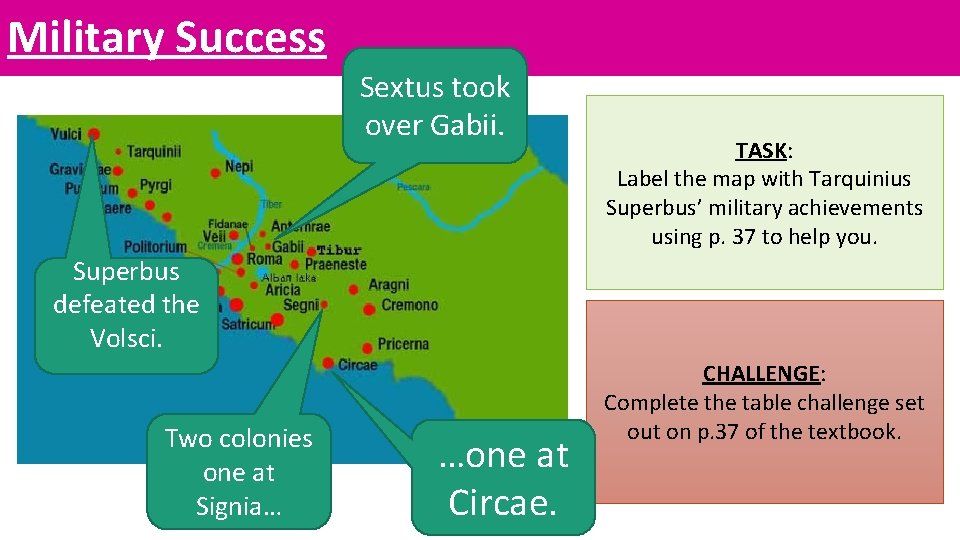 Military Success Sextus took over Gabii. TASK: Label the map with Tarquinius Superbus’ military