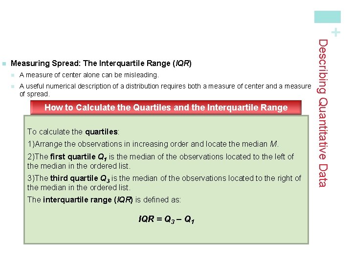 + Measuring Spread: The Interquartile Range (IQR) n A measure of center alone can