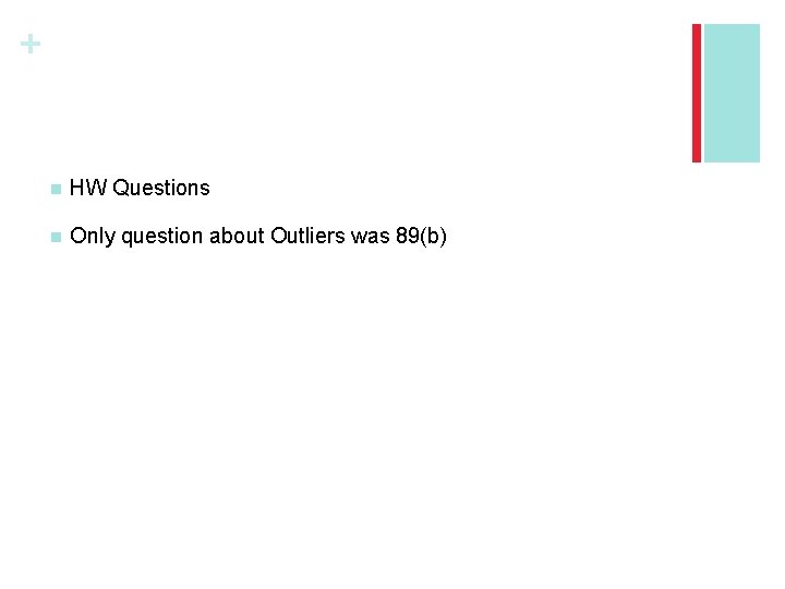 + n HW Questions n Only question about Outliers was 89(b) 