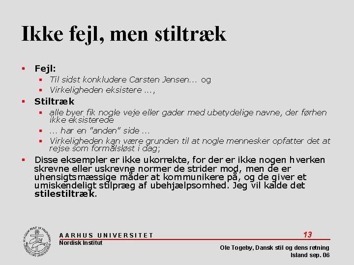 Ikke fejl, men stiltræk Fejl: Til sidst konkludere Carsten Jensen. . . og Virkeligheden