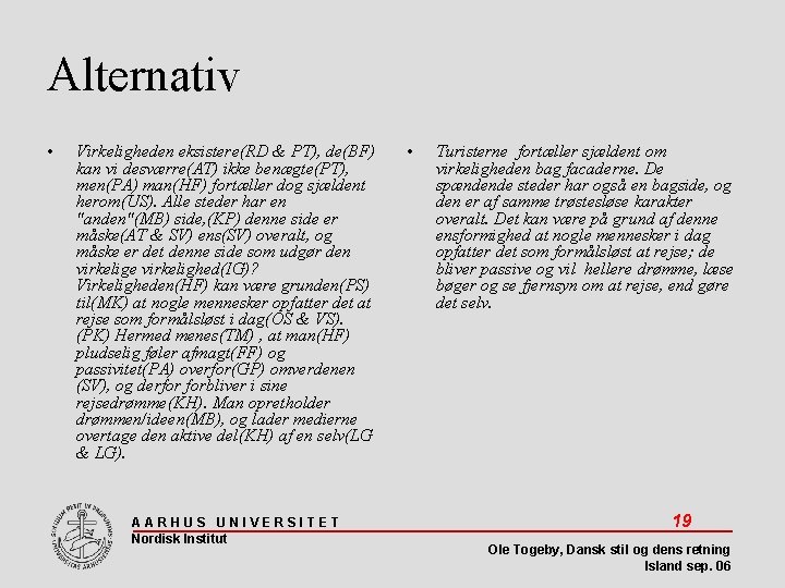 Alternativ • Virkeligheden eksistere(RD & PT), de(BF) kan vi desværre(AT) ikke benægte(PT), men(PA) man(HF)