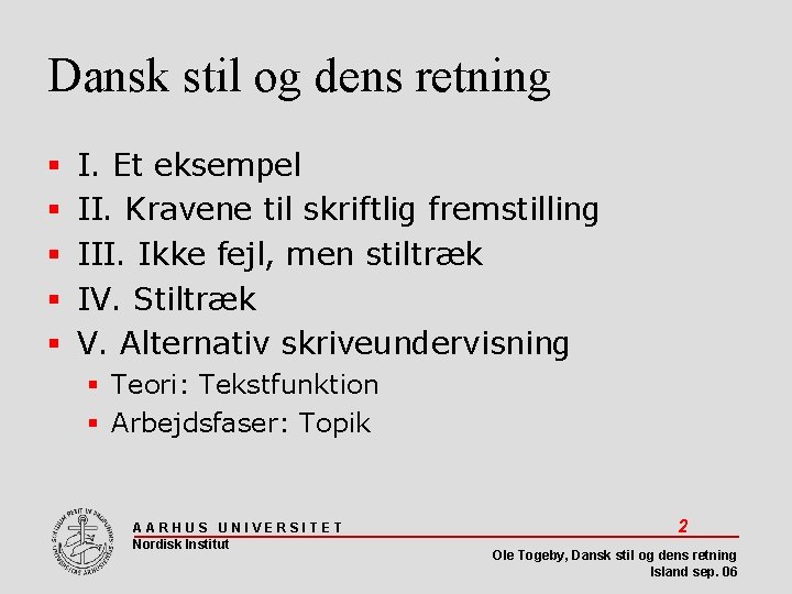 Dansk stil og dens retning I. Et eksempel II. Kravene til skriftlig fremstilling III.