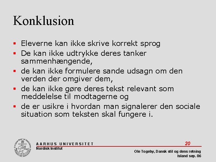 Konklusion Eleverne kan ikke skrive korrekt sprog De kan ikke udtrykke deres tanker sammenhængende,