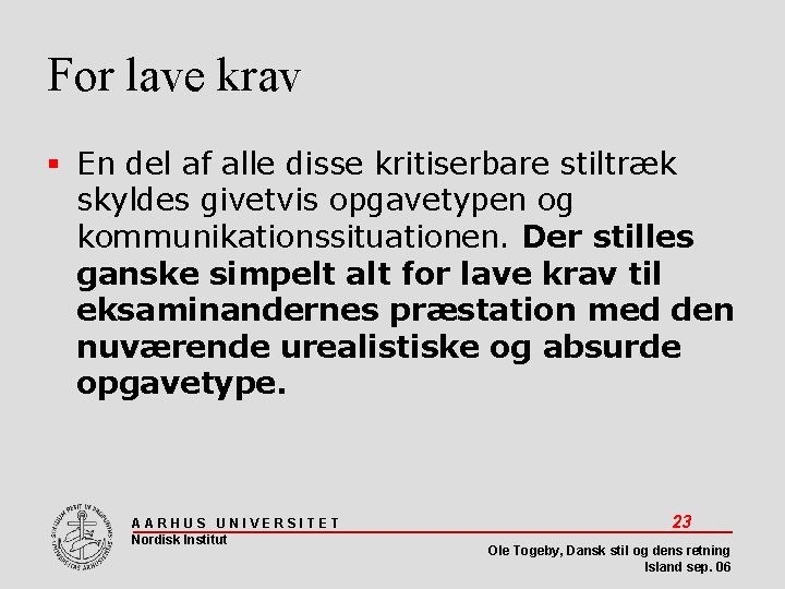 For lave krav En del af alle disse kritiserbare stiltræk skyldes givetvis opgavetypen og