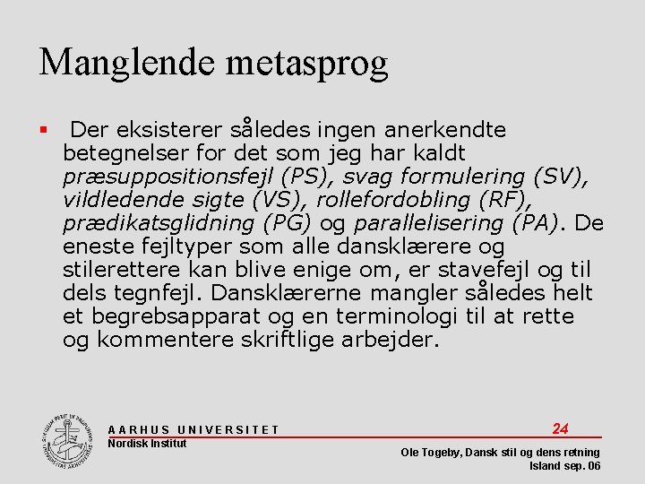 Manglende metasprog Der eksisterer således ingen anerkendte betegnelser for det som jeg har kaldt