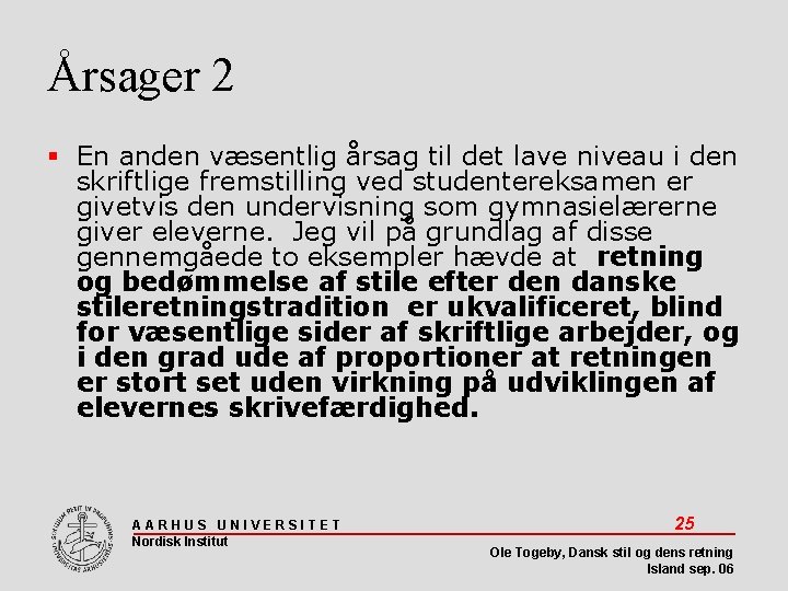 Årsager 2 En anden væsentlig årsag til det lave niveau i den skriftlige fremstilling