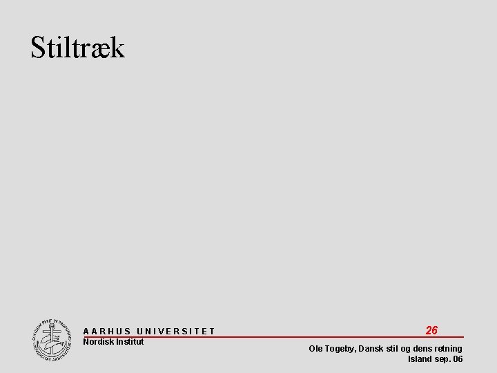 Stiltræk AARHUS UNIVERSITET Nordisk Institut 26 Ole Togeby, Dansk stil og dens retning Island