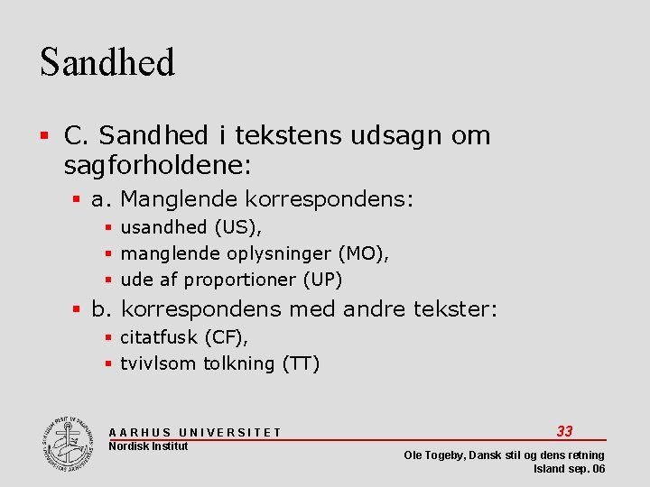 Sandhed C. Sandhed i tekstens udsagn om sagforholdene: a. Manglende korrespondens: usandhed (US), manglende