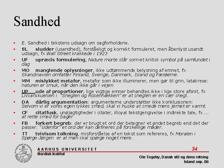 Sandhed E. Sandhed i tekstens udsagn om sagforholdene. SL sludder (usandhed), forståeligt og korrekt