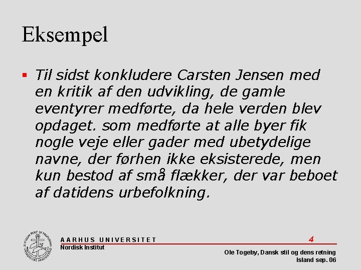 Eksempel Til sidst konkludere Carsten Jensen med en kritik af den udvikling, de gamle