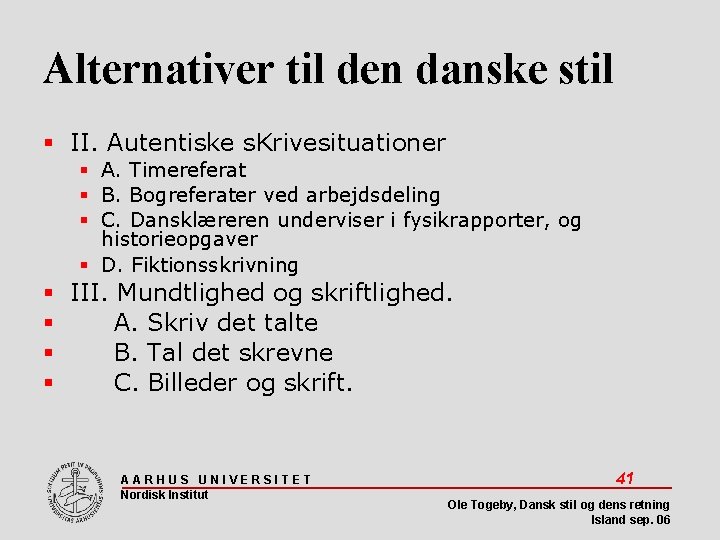 Alternativer til den danske stil II. Autentiske s. Krivesituationer A. Timereferat B. Bogreferater ved