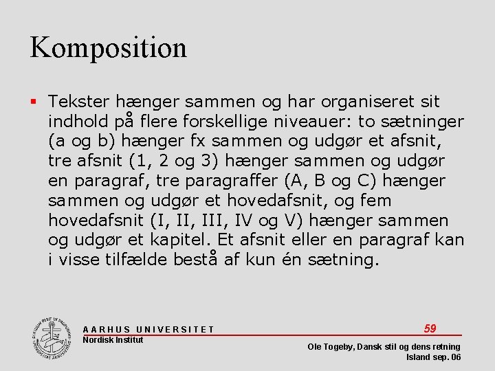 Komposition Tekster hænger sammen og har organiseret sit indhold på flere forskellige niveauer: to