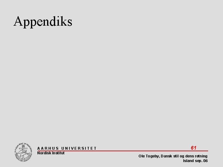 Appendiks AARHUS UNIVERSITET Nordisk Institut 61 Ole Togeby, Dansk stil og dens retning Island