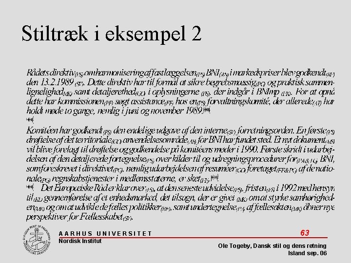 Stiltræk i eksempel 2 AARHUS UNIVERSITET Nordisk Institut 63 Ole Togeby, Dansk stil og