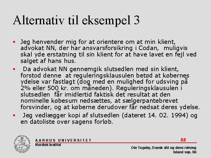 Alternativ til eksempel 3 Jeg henvender mig for at orientere om at min klient,