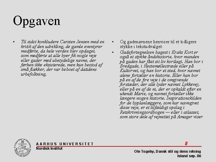 Opgaven • Til sidst konkludere Carsten Jensen med en kritik af den udvikling, de