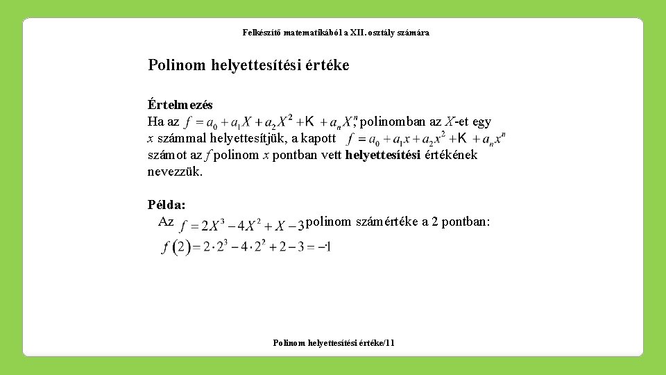 Felkészítő matematikából a XII. osztály számára Polinom helyettesítési értéke Értelmezés Ha az , polinomban