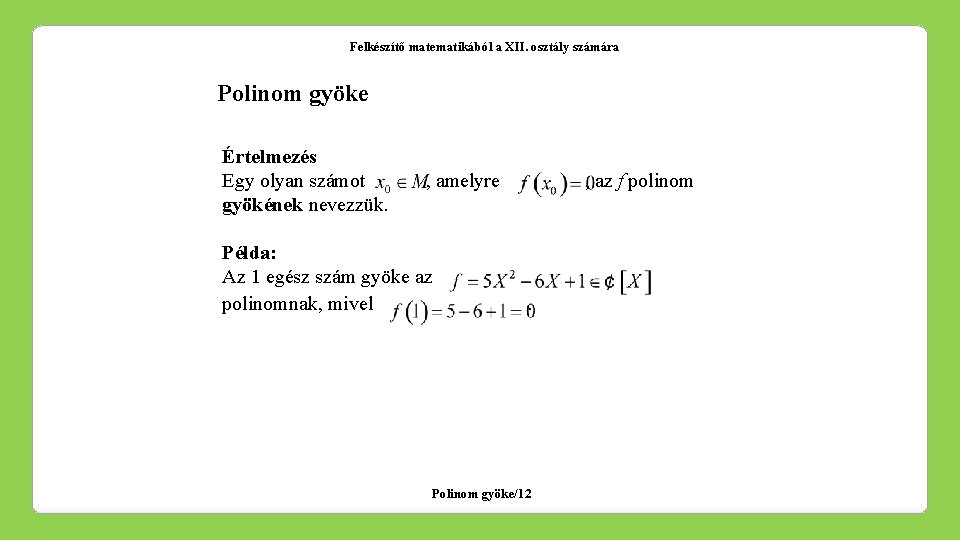 Felkészítő matematikából a XII. osztály számára Polinom gyöke Értelmezés Egy olyan számot gyökének nevezzük.