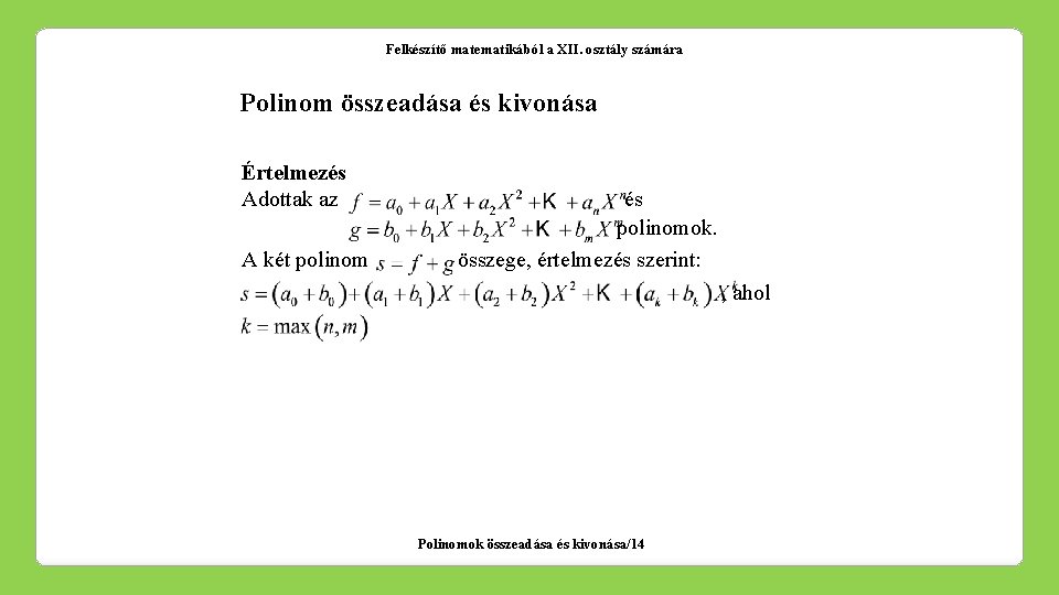 Felkészítő matematikából a XII. osztály számára Polinom összeadása és kivonása Értelmezés Adottak az A