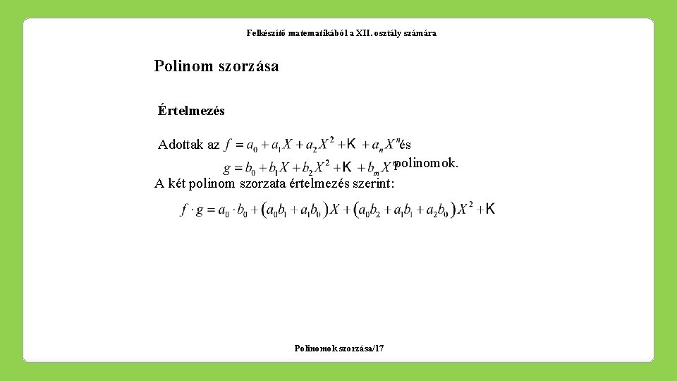 Felkészítő matematikából a XII. osztály számára Polinom szorzása Értelmezés Adottak az és polinomok. A