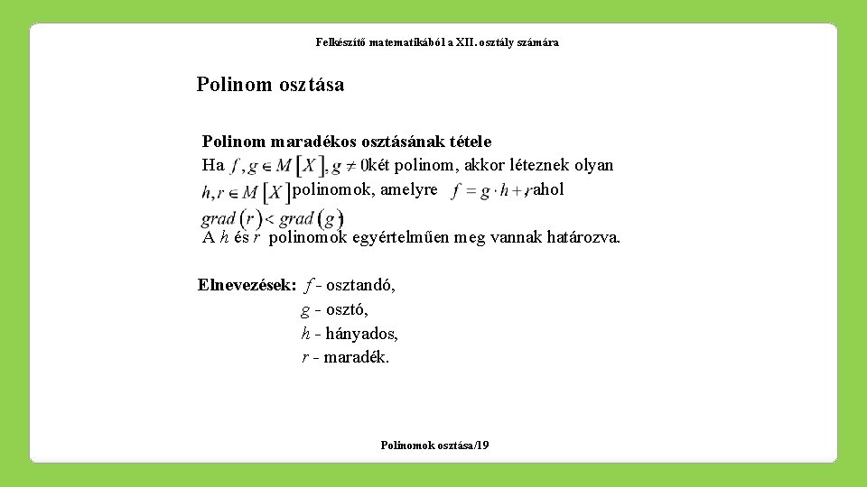 Felkészítő matematikából a XII. osztály számára Polinom osztása Polinom maradékos osztásának tétele Ha két