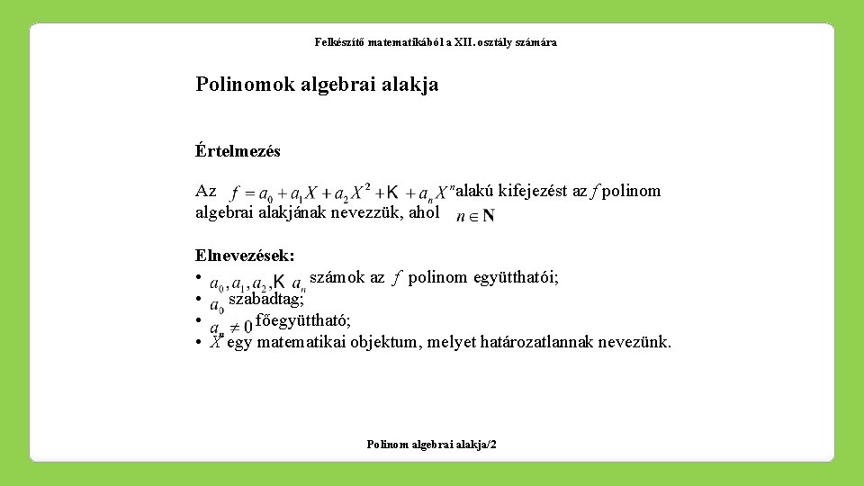 Felkészítő matematikából a XII. osztály számára Polinomok algebrai alakja Értelmezés Az alakú kifejezést az