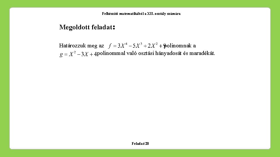 Felkészítő matematikából a XII. osztály számára Megoldott feladat: Határozzuk meg az polinomnak a polinommal