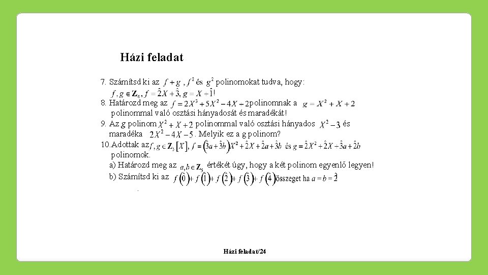 Házi feladat 7. Számítsd ki az polinomokat tudva, hogy: ! 8. Határozd meg az