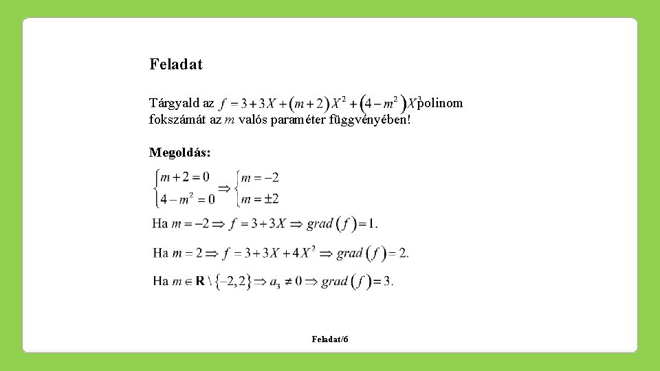 Feladat Tárgyald az polinom fokszámát az m valós paraméter függvényében! Megoldás: Feladat/6 