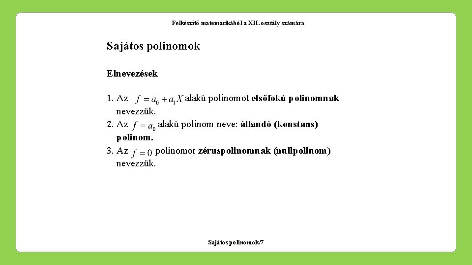 Felkészítő matematikából a XII. osztály számára Sajátos polinomok Elnevezések 1. Az alakú polinomot elsőfokú