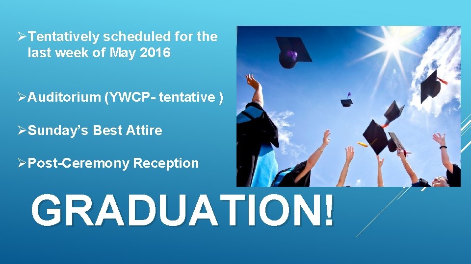 ØTentatively scheduled for the last week of May 2016 ØAuditorium (YWCP- tentative ) ØSunday’s