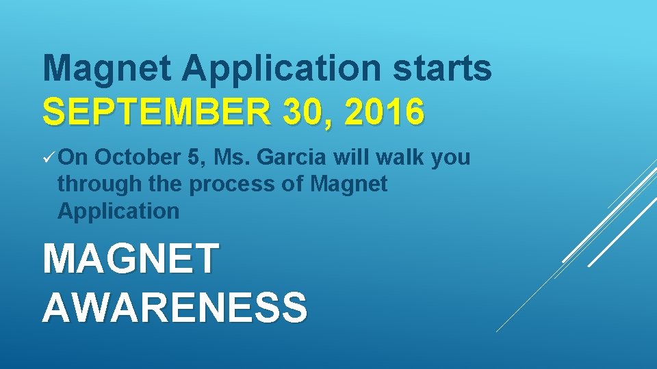 Magnet Application starts SEPTEMBER 30, 2016 ü On October 5, Ms. Garcia will walk