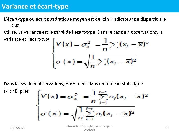 Variance et écart-type L’écart-type ou écart quadratique moyen est de loin l’indicateur de dispersion