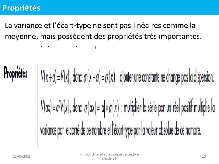 Propriétés La variance et l’écart-type ne sont pas linéaires comme la moyenne, mais possèdent