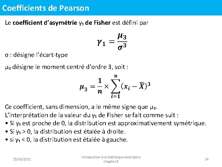 Coefficients de Pearson Le coefficient d’asymétrie γ₁ de Fisher est défini par σ :