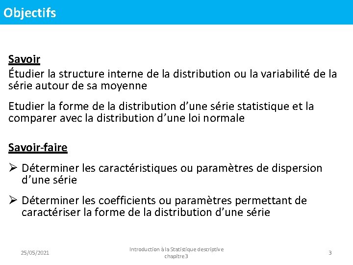 Objectifs Savoir Étudier la structure interne de la distribution ou la variabilité de la