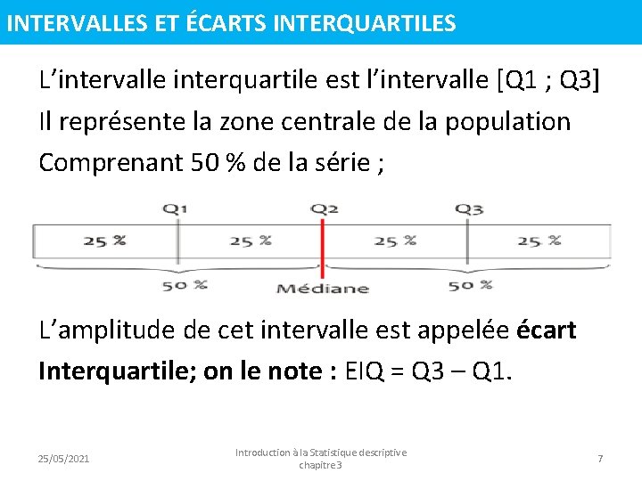 INTERVALLES ET ÉCARTS INTERQUARTILES L’intervalle interquartile est l’intervalle [Q 1 ; Q 3] Il