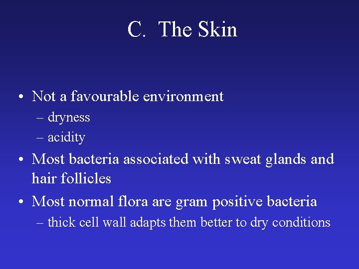 C. The Skin • Not a favourable environment – dryness – acidity • Most