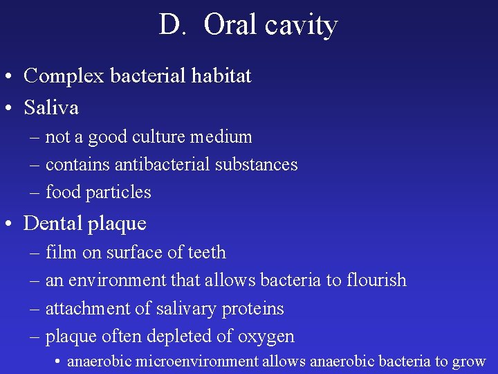 D. Oral cavity • Complex bacterial habitat • Saliva – not a good culture
