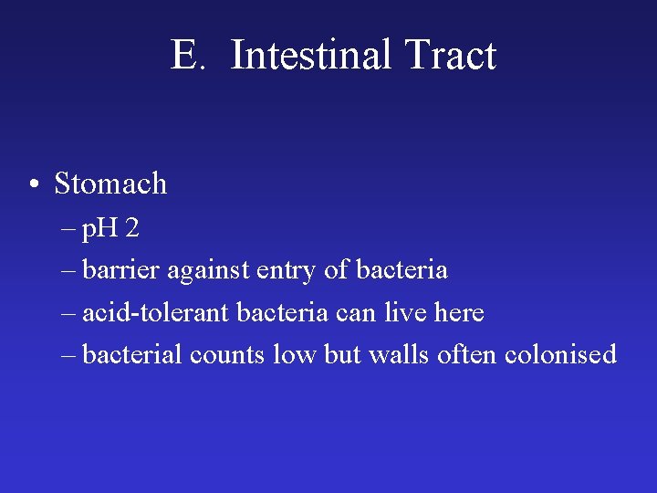 E. Intestinal Tract • Stomach – p. H 2 – barrier against entry of
