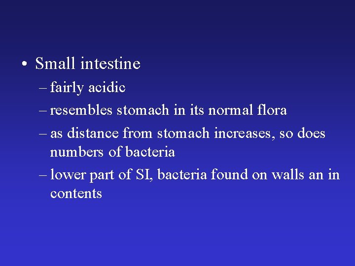  • Small intestine – fairly acidic – resembles stomach in its normal flora