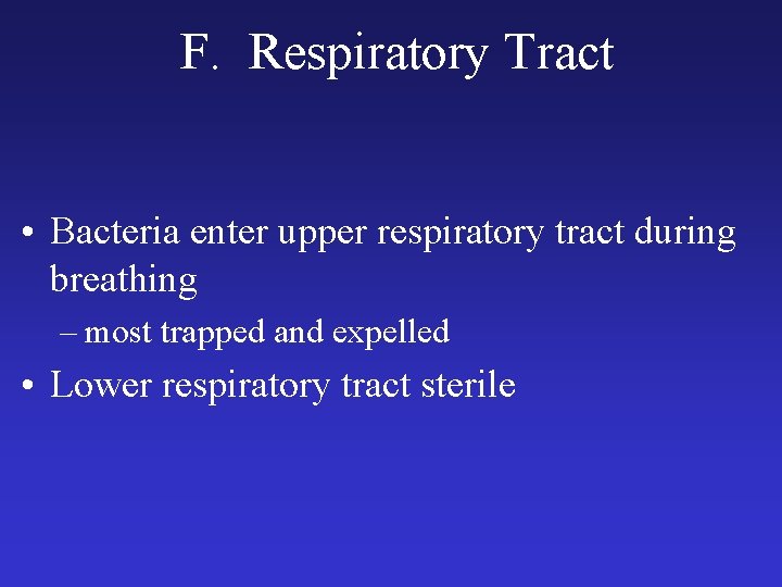 F. Respiratory Tract • Bacteria enter upper respiratory tract during breathing – most trapped