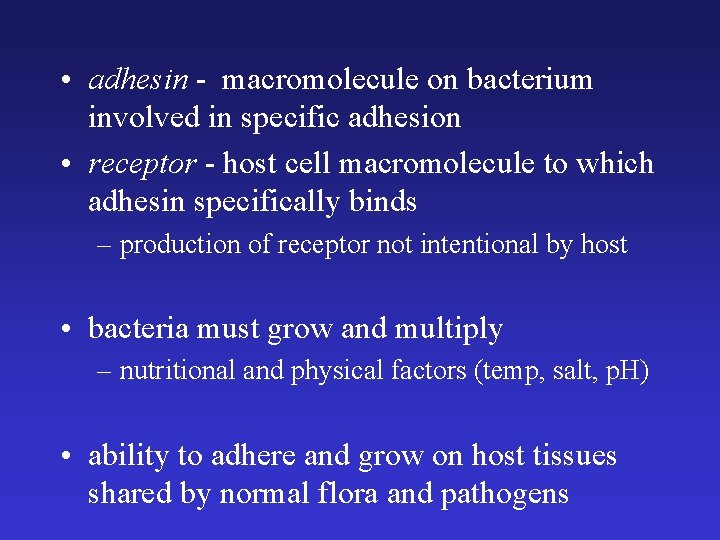  • adhesin - macromolecule on bacterium involved in specific adhesion • receptor -