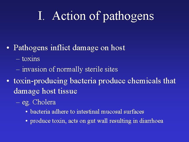 I. Action of pathogens • Pathogens inflict damage on host – toxins – invasion