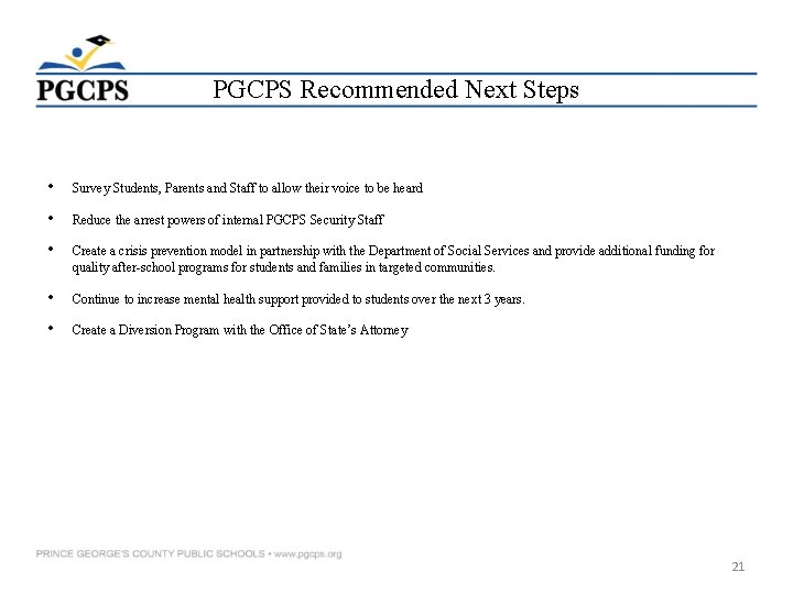 PGCPS Recommended Next Steps • Survey Students, Parents and Staff to allow their voice