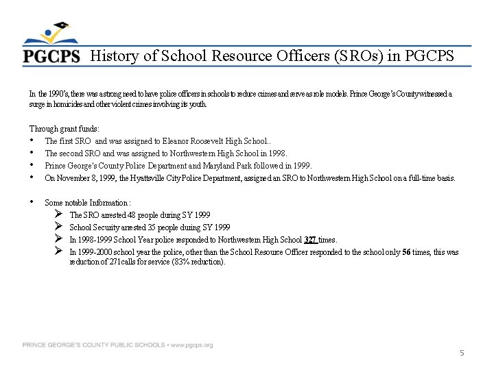 History of School Resource Officers (SROs) in PGCPS In the 1990’s, there was a