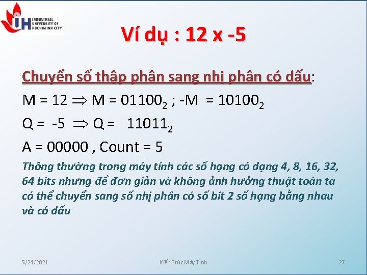 Ví dụ : 12 x -5 Chuyển số thập phân sang nhị phân có