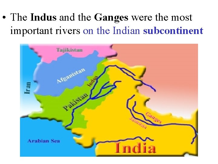  • The Indus and the Ganges were the most important rivers on the